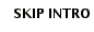 SKIP INTRO